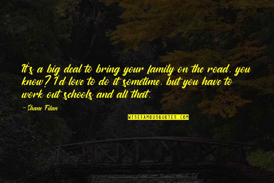 Love Your Family Quotes By Shane Filan: It's a big deal to bring your family