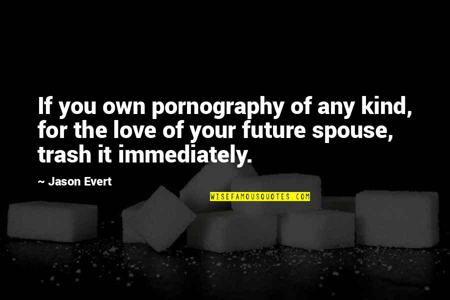 Love Your Future Quotes By Jason Evert: If you own pornography of any kind, for Love Your Future Quotes By Jason Evert: If you own pornography of any kind, for