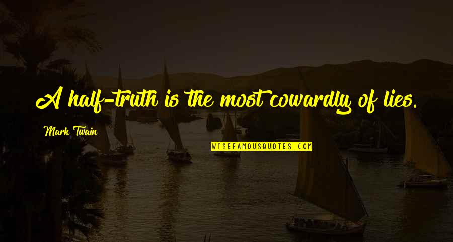 Love Your Girl Or Someone Else Will Quotes By Mark Twain: A half-truth is the most cowardly of lies.