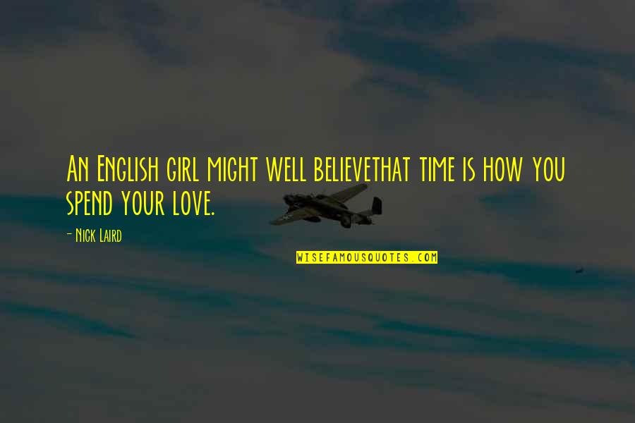 Love Your Girl Quotes By Nick Laird: An English girl might well believethat time is