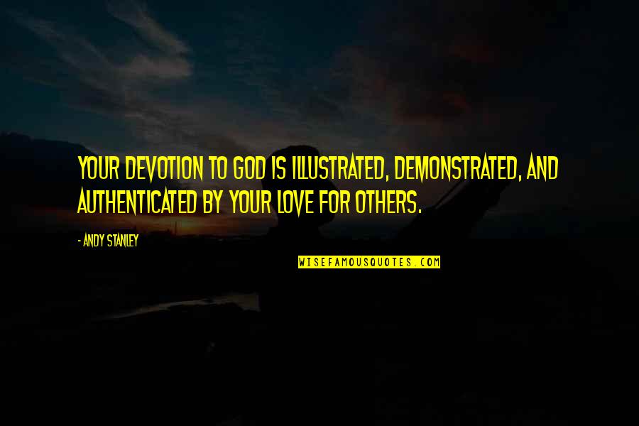 Love Your God Quotes By Andy Stanley: Your devotion to God is illustrated, demonstrated, and