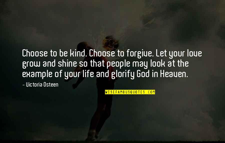 Love Your God Quotes By Victoria Osteen: Choose to be kind. Choose to forgive. Let