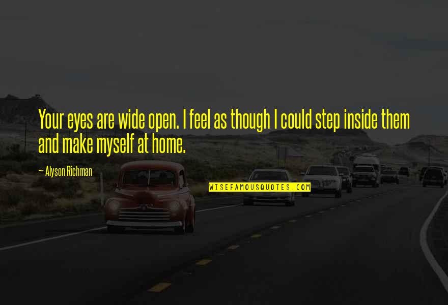 Love Your Home Quotes By Alyson Richman: Your eyes are wide open. I feel as