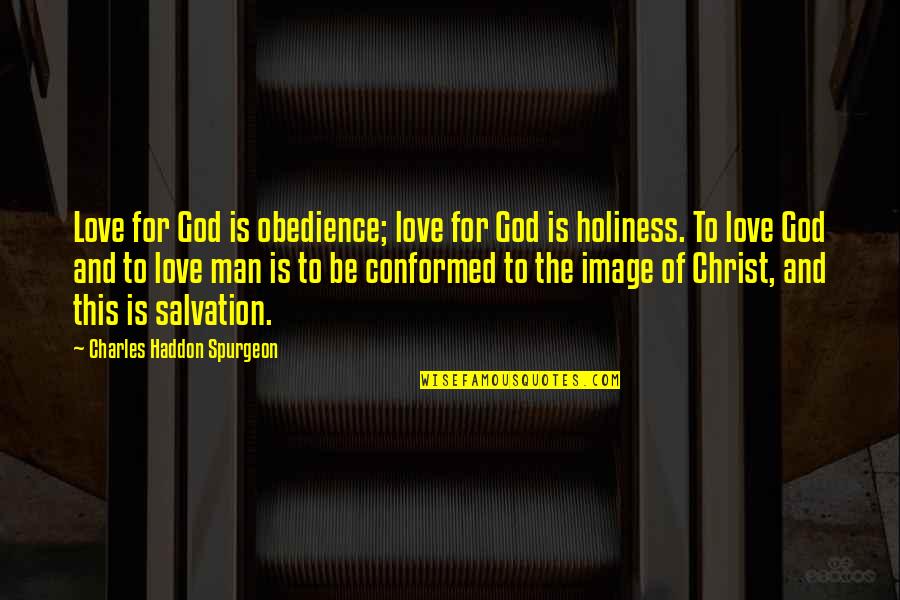 Love Your Image Quotes By Charles Haddon Spurgeon: Love for God is obedience; love for God Love Your Image Quotes By Charles Haddon Spurgeon: Love for God is obedience; love for God