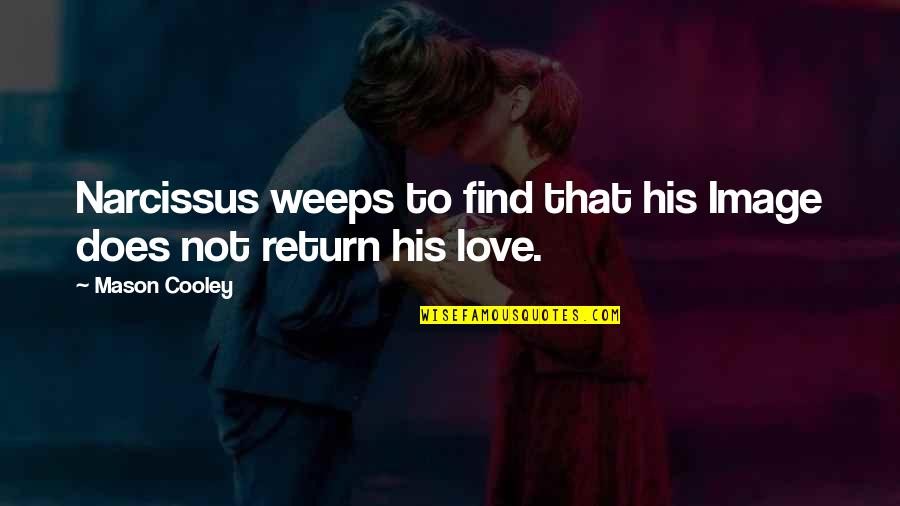 Love Your Image Quotes By Mason Cooley: Narcissus weeps to find that his Image does