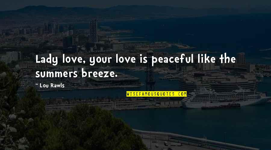 Love Your Lady Quotes By Lou Rawls: Lady love, your love is peaceful like the