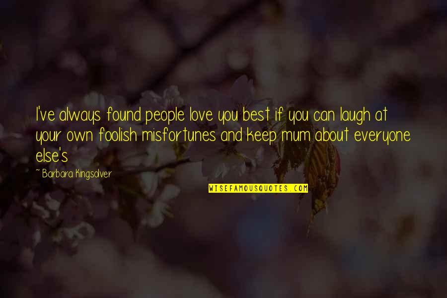 Love Your Laugh Quotes By Barbara Kingsolver: I've always found people love you best if Love Your Laugh Quotes By Barbara Kingsolver: I've always found people love you best if