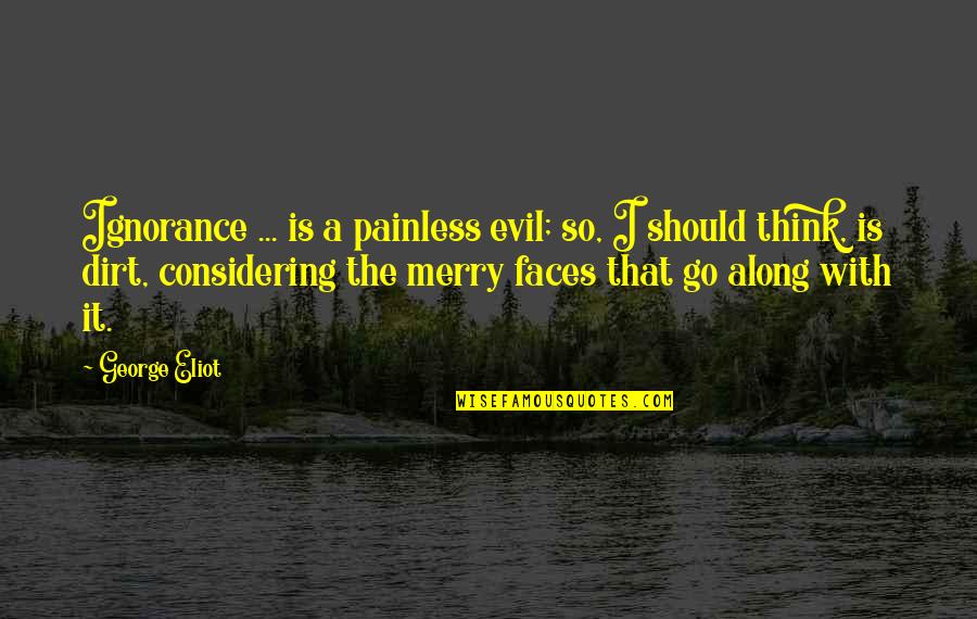 Love Your Life Victoria Osteen Quotes By George Eliot: Ignorance ... is a painless evil; so, I