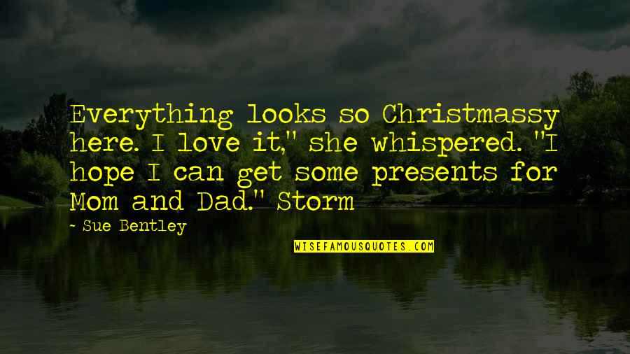 Love Your Mom And Dad Quotes By Sue Bentley: Everything looks so Christmassy here. I love it,"