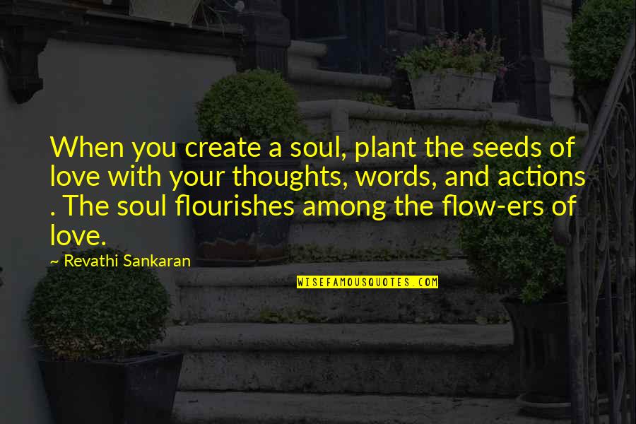 Love Your Mother Quotes By Revathi Sankaran: When you create a soul, plant the seeds