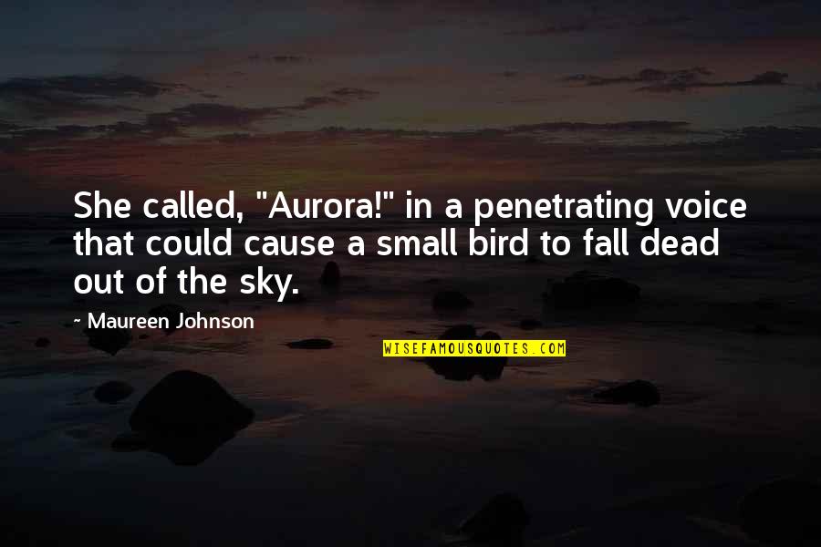 Love Your Natural Beauty Quotes By Maureen Johnson: She called, "Aurora!" in a penetrating voice that