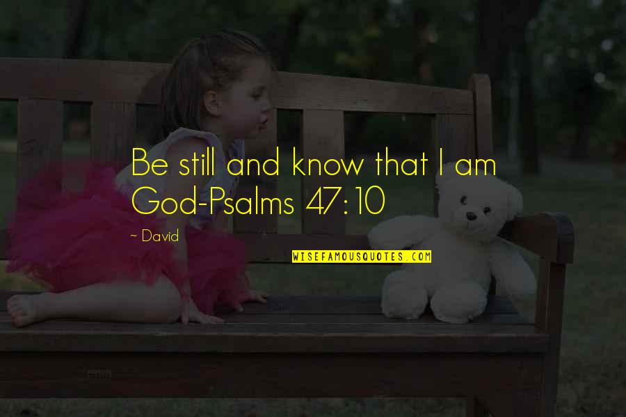 Love Your Outfit Quotes By David: Be still and know that I am God-Psalms