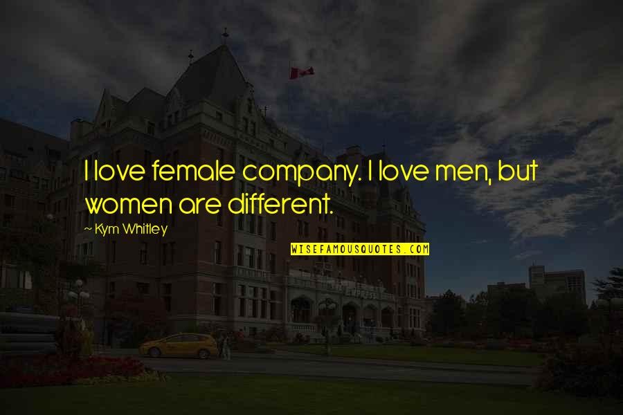 Love Your Own Company Quotes By Kym Whitley: I love female company. I love men, but