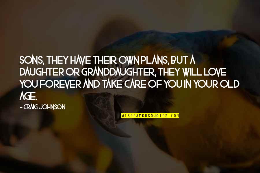 Love Your Own Quotes By Craig Johnson: Sons, they have their own plans, but a