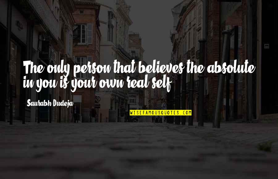 Love Your Own Self Quotes By Saurabh Dudeja: The only person that believes the absolute in