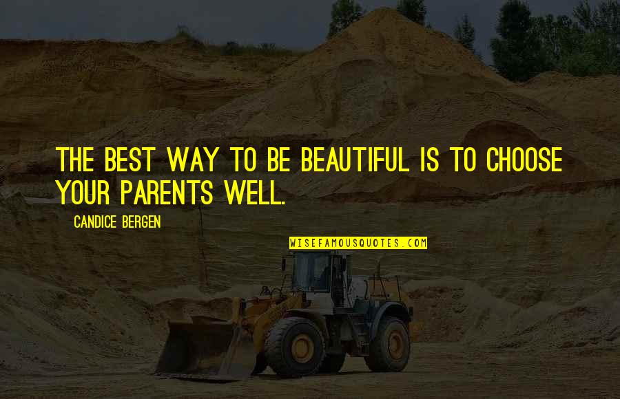 Love Your Parents Quotes By Candice Bergen: The best way to be beautiful is to