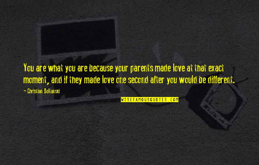 Love Your Parents Quotes By Christian Boltanski: You are what you are because your parents