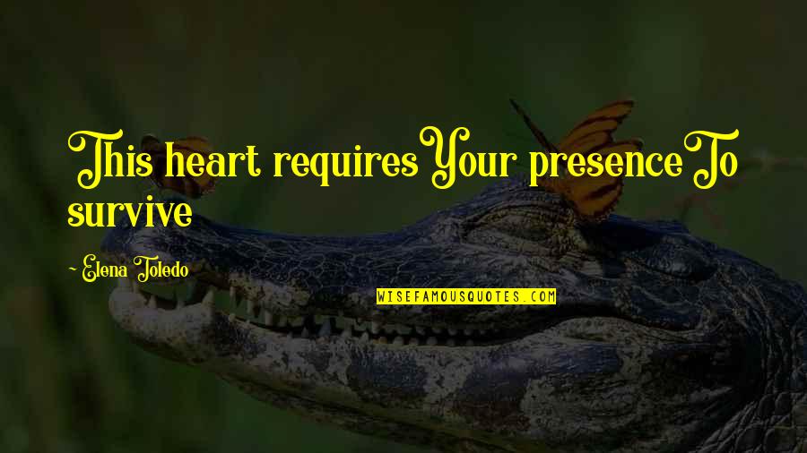 Love Your Presence Quotes By Elena Toledo: This heart requiresYour presenceTo survive