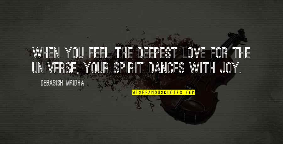 Love Your Spirit Quotes By Debasish Mridha: When you feel the deepest love for the