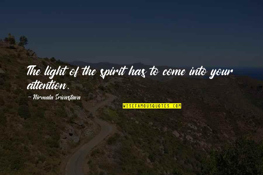 Love Your Spirit Quotes By Nirmala Srivastava: The light of the spirit has to come