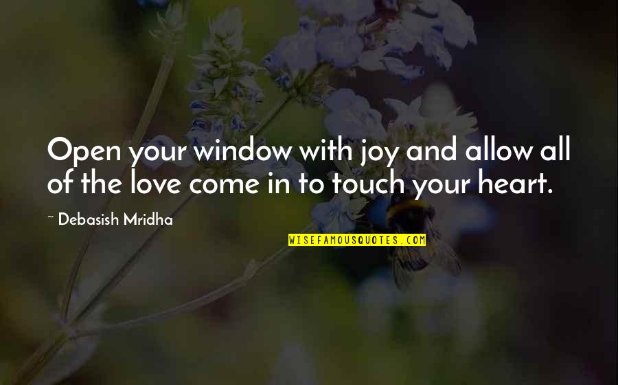 Love Your Touch Quotes By Debasish Mridha: Open your window with joy and allow all