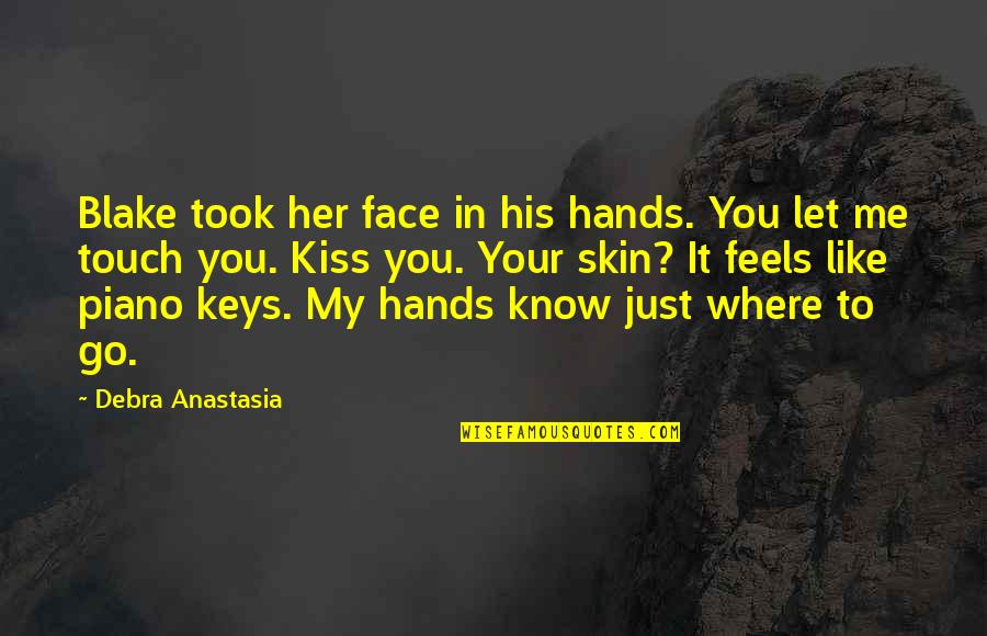 Love Your Touch Quotes By Debra Anastasia: Blake took her face in his hands. You