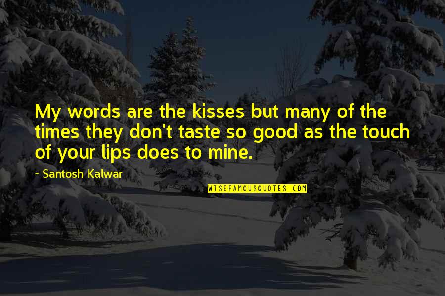 Love Your Touch Quotes By Santosh Kalwar: My words are the kisses but many of