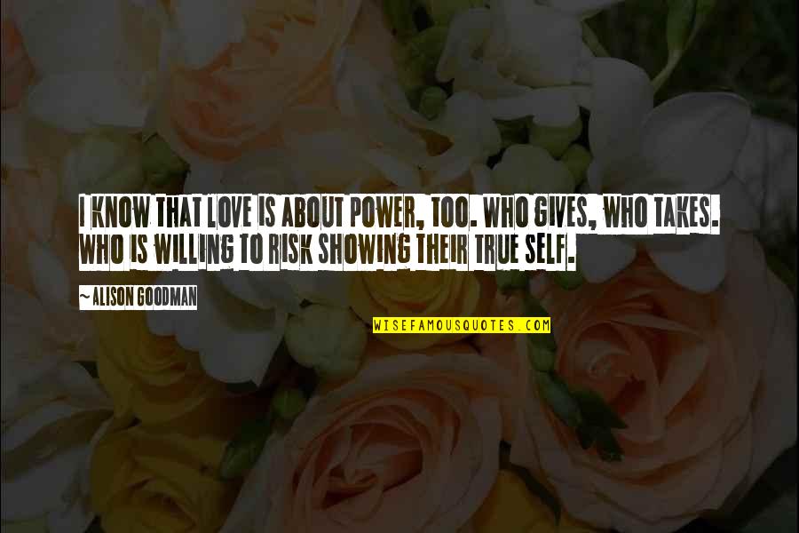 Love Your True Self Quotes By Alison Goodman: I know that love is about power, too.