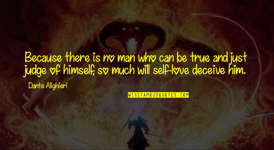 Love Your True Self Quotes By Dante Alighieri: Because there is no man who can be