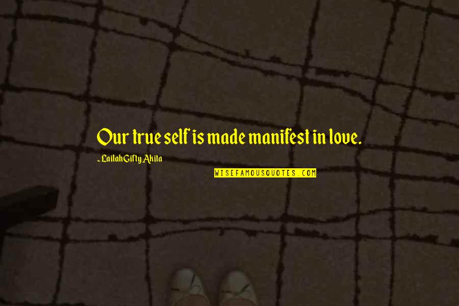 Love Your True Self Quotes By Lailah Gifty Akita: Our true self is made manifest in love.