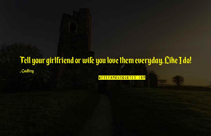 Love Your Wife Quotes By Godfrey: Tell your girlfriend or wife you love them