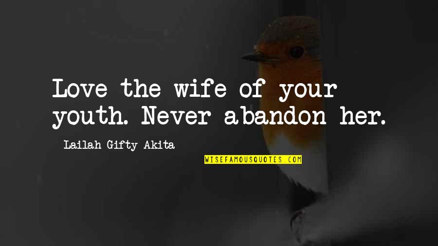 Love Your Wife Quotes By Lailah Gifty Akita: Love the wife of your youth. Never abandon