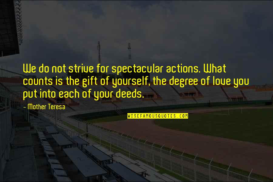 Love Your Yourself Quotes By Mother Teresa: We do not strive for spectacular actions. What