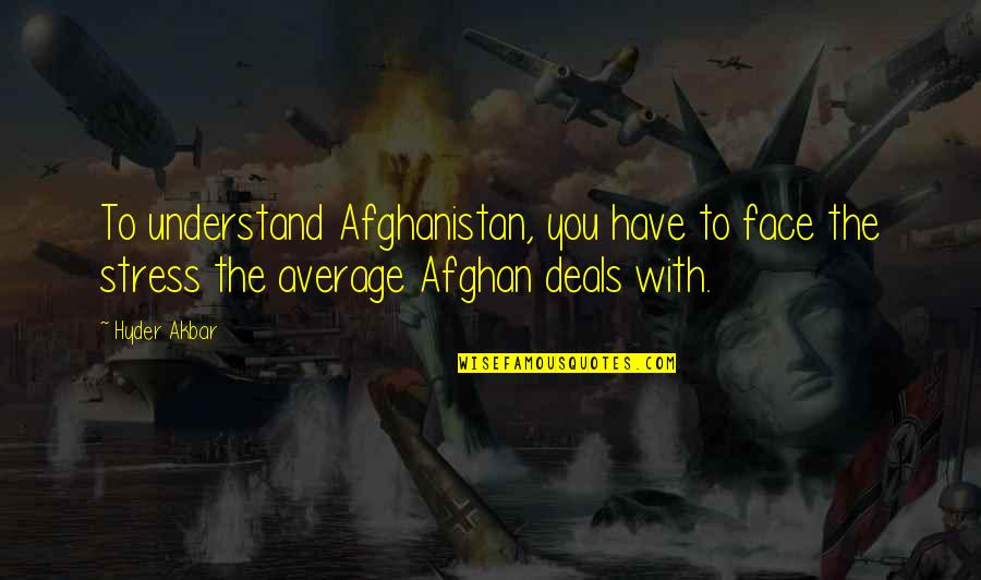 Love Yourself And Enjoy Life Quotes By Hyder Akbar: To understand Afghanistan, you have to face the