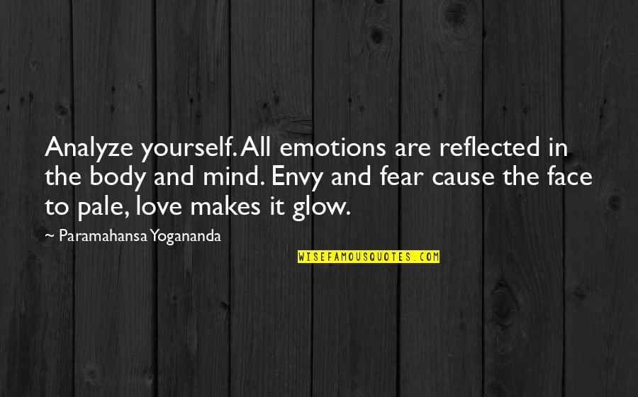 Love Yourself And Your Body Quotes By Paramahansa Yogananda: Analyze yourself. All emotions are reflected in the