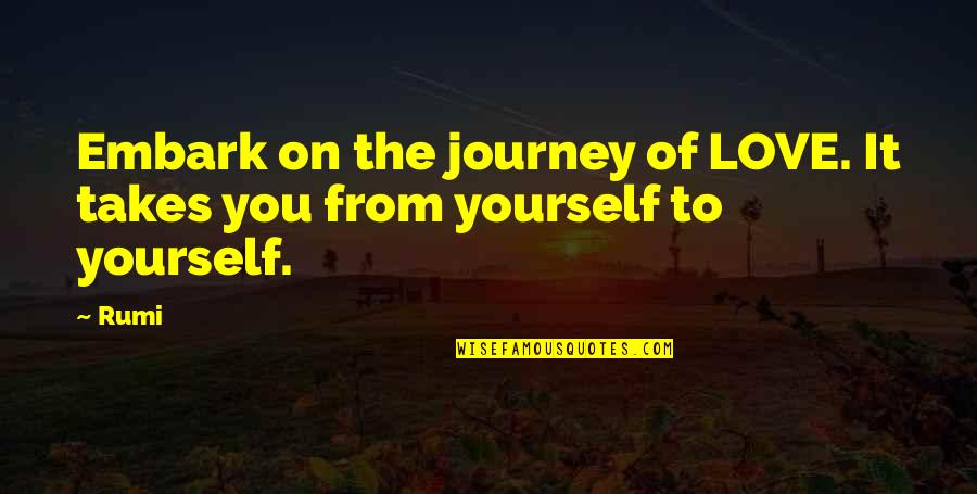 Love Yourself As You Are Quotes By Rumi: Embark on the journey of LOVE. It takes