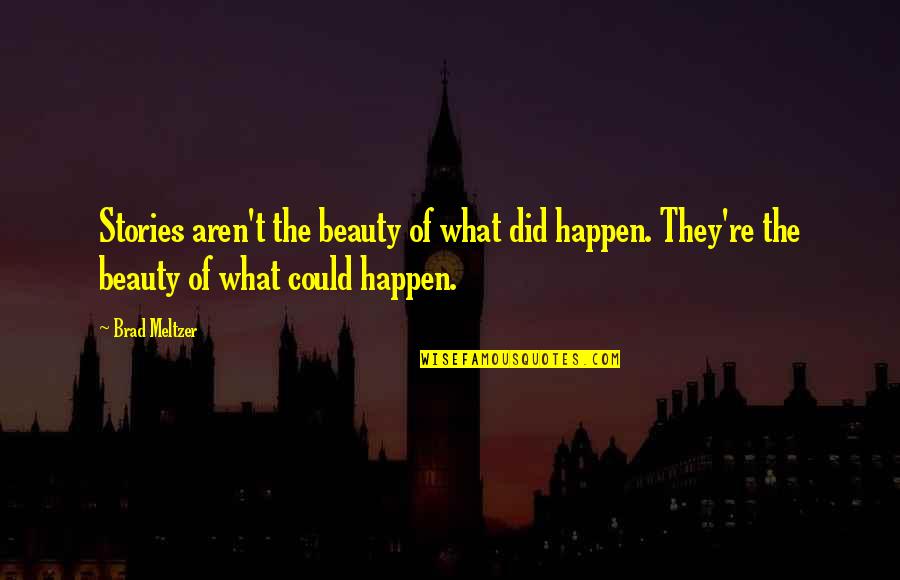 Love Yourself Because Youre All You Have Quotes By Brad Meltzer: Stories aren't the beauty of what did happen.