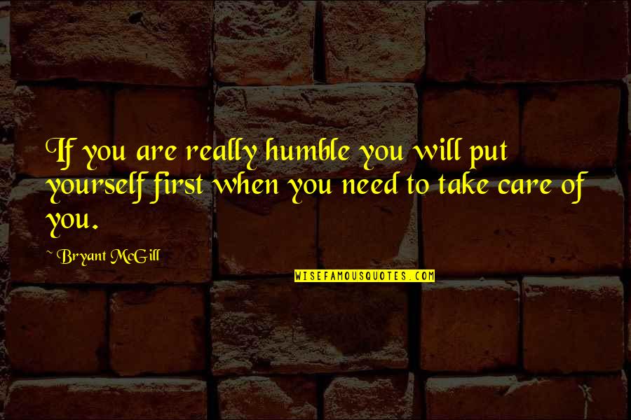 Love Yourself First Quotes By Bryant McGill: If you are really humble you will put