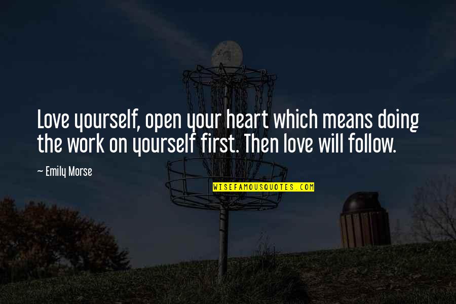 Love Yourself First Quotes By Emily Morse: Love yourself, open your heart which means doing Love Yourself First Quotes By Emily Morse: Love yourself, open your heart which means doing