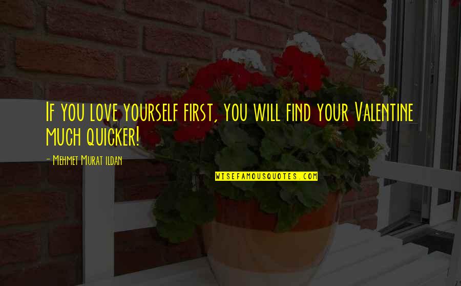 Love Yourself First Quotes By Mehmet Murat Ildan: If you love yourself first, you will find