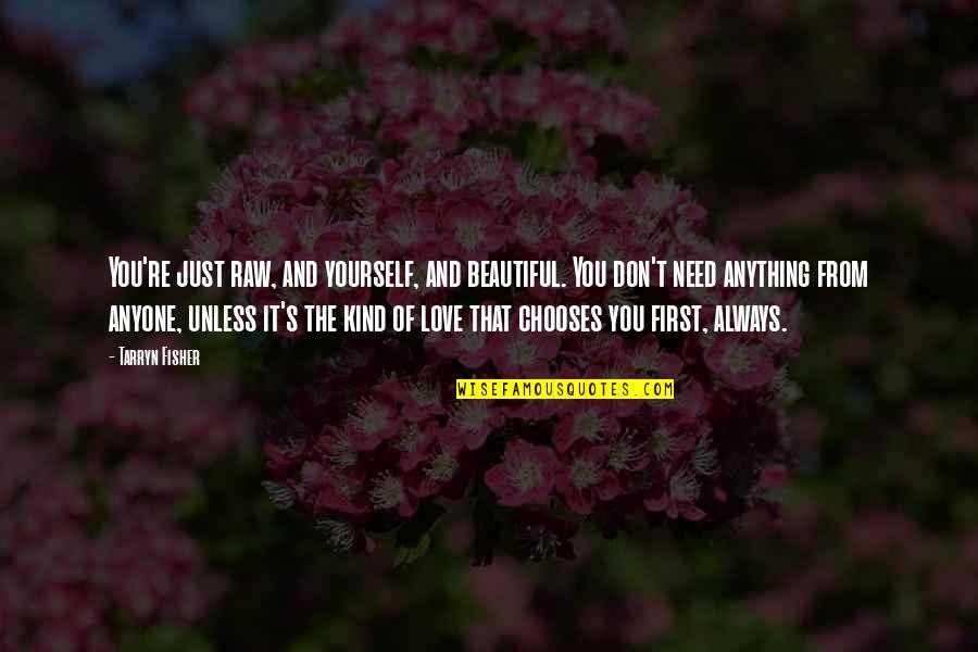 Love Yourself First Quotes By Tarryn Fisher: You're just raw, and yourself, and beautiful. You