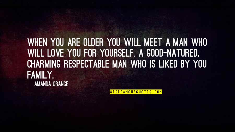 Love Yourself For You Quotes By Amanda Grange: When you are older you will meet a