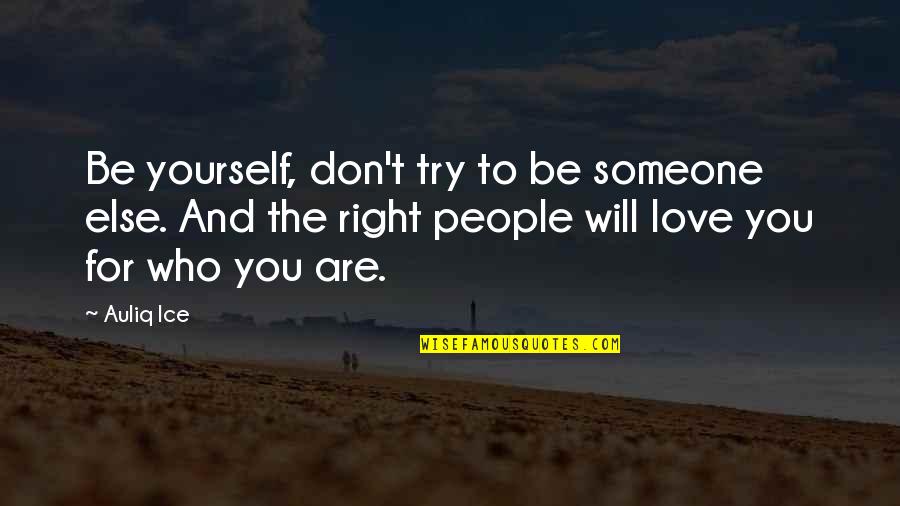 Love Yourself For You Quotes By Auliq Ice: Be yourself, don't try to be someone else.