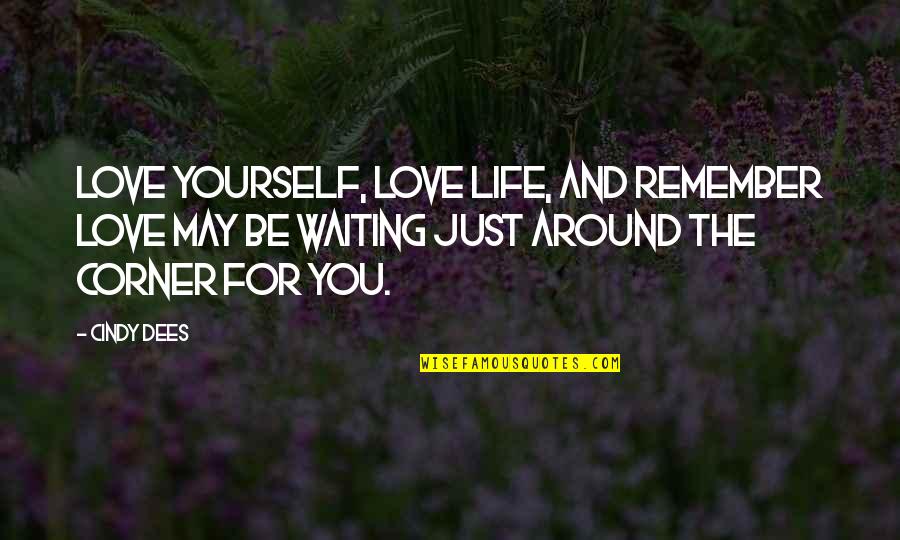 Love Yourself For You Quotes By Cindy Dees: Love yourself, love life, and remember love may