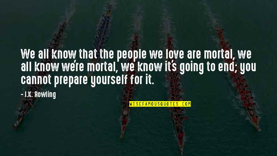 Love Yourself For You Quotes By J.K. Rowling: We all know that the people we love