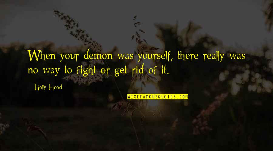 Love Yourself Just The Way You Are Quotes By Holly Hood: When your demon was yourself, there really was