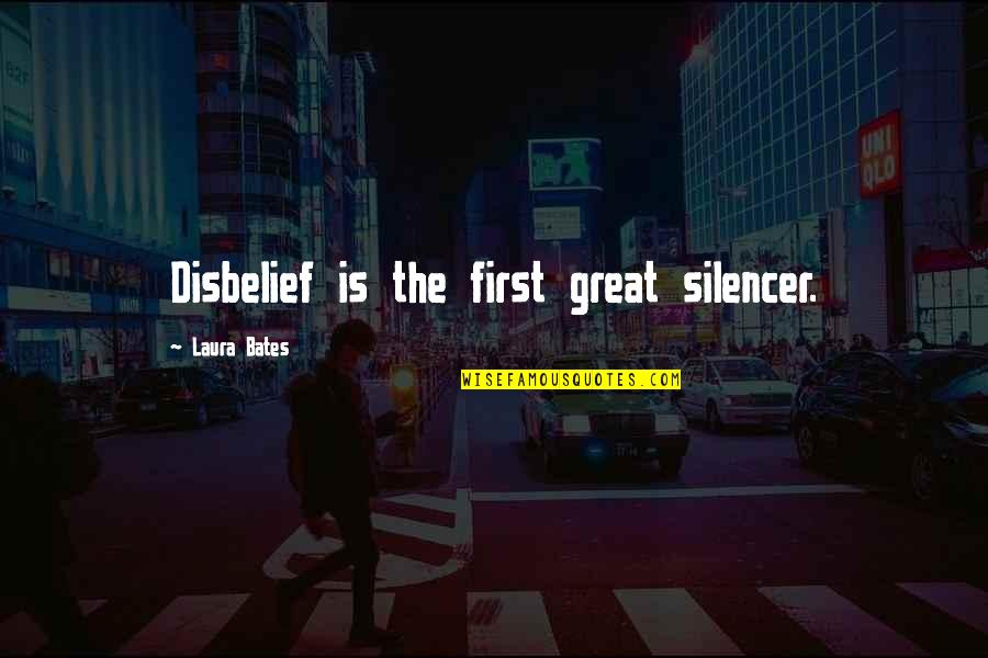 Love Yourself Ladies Quotes By Laura Bates: Disbelief is the first great silencer.