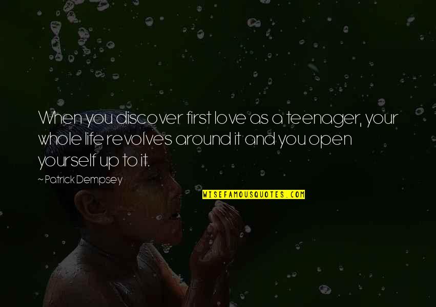 Love Yourself Love Life Quotes By Patrick Dempsey: When you discover first love as a teenager,