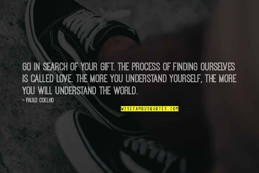 Love Yourself More Quotes By Paulo Coelho: Go in search of your Gift. The process