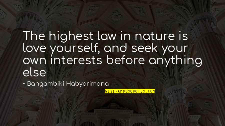 Love Yourself More Than Anything Quotes By Bangambiki Habyarimana: The highest law in nature is love yourself, Love Yourself More Than Anything Quotes By Bangambiki Habyarimana: The highest law in nature is love yourself,